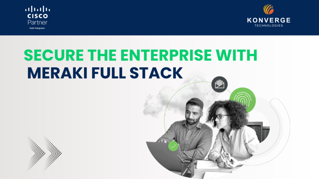 SECURE THE ENTERPRISE WITH MERAKI FULL STACK REGISTRATION