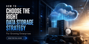 Right Data Storage Strategy for Growing Enterprises