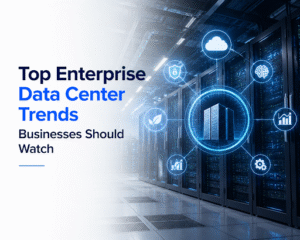 Enterprise Data Center Trends Businesses
